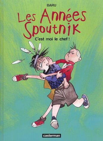 Couverture du livre « Les années Spoutnik Tome 2 : c'est moi le chef ! » de Baru aux éditions Casterman