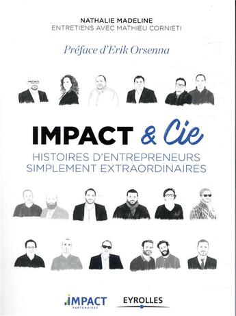 Couverture du livre « Impact & cie ; histoires d'entrepreneurs simplement extraordinaires » de Nathalie Madeline et Impact Partenaires et Mathieu Cornieti aux éditions Eyrolles