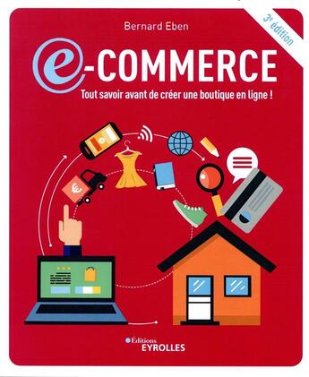 Couverture du livre « E-commerce : tout savoir avant de créer une boutique en ligne ! (3e édition) » de Bernard Eben aux éditions Eyrolles