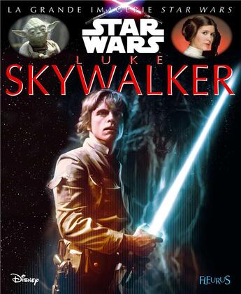 Couverture du livre « LA GRANDE IMAGERIE STAR WARS ; Luke Skywalker » de Jacques Beaumont et Sabine Boccador aux éditions Fleurus