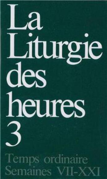 Couverture du livre « La liturgie des heures t.3 ; temps ordinaire, semaines VII - XXI » de  aux éditions Desclee De Brouwer Liturgie