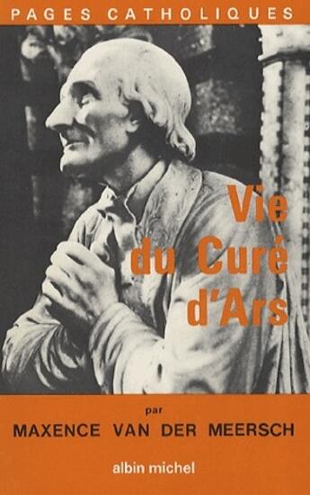 Couverture du livre « Vie du curé d'Ars » de Maxence Van Der Meersch aux éditions Albin Michel