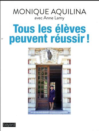 Couverture du livre « Tous les élèves peuvent réussir ! » de Monique Aquilina aux éditions Bayard