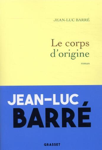 Couverture du livre « Le corps d'origine » de Jean-Luc Barre aux éditions Grasset Et Fasquelle