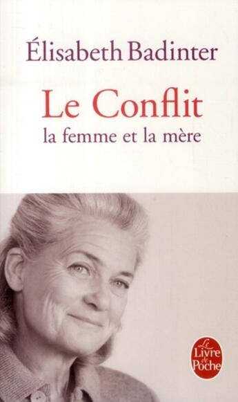 Couverture du livre « Le conflit ; la femme et la mère » de Elisabeth Badinter aux éditions Le Livre De Poche