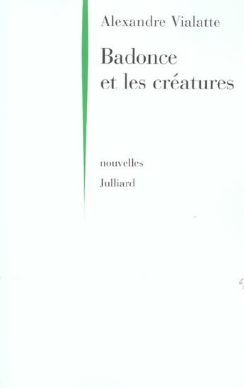 Couverture du livre « Badonce et les creatures - ne » de Alexandre Vialatte aux éditions Julliard