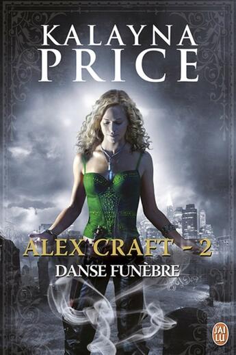 Couverture du livre « Alex Craft t.2 ; danse funèbre » de Kalayna Price aux éditions J'ai Lu