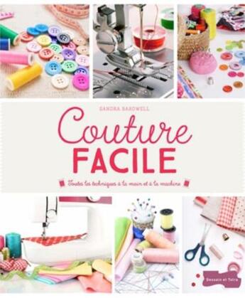 Couverture du livre « Couture facile ; toutes les techniques à la main et à la machine » de Sandra Bardwell aux éditions Dessain Et Tolra