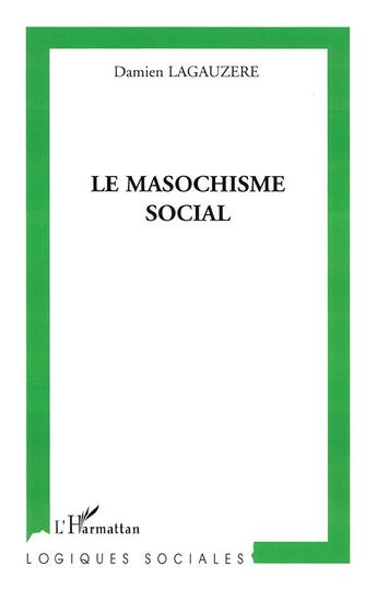 Couverture du livre « Le masochisme social » de Damien Lagauzere aux éditions L'harmattan