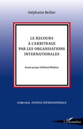 Couverture du livre « Le recours à l'arbitrage par les organisations internationales » de Stephanie Bellier aux éditions L'harmattan