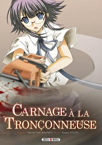 Couverture du livre « Carnage à la tronçonneuse » de Kagura Uguisu et Hiroshi Sakurazaka aux éditions Soleil