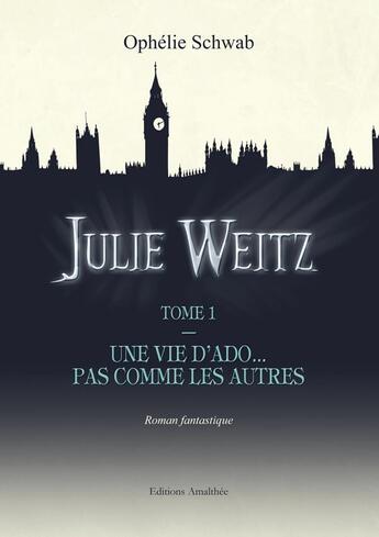 Couverture du livre « Julie Weitz t.1 ; une vie d'ado pas comme les autres » de Ophelie Schwab aux éditions Amalthee