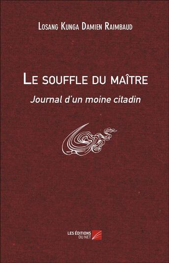 Couverture du livre « Le Souffle Du Maitre (Journal D'Un Moine Citadin) » de Losang Kunga D. R. aux éditions Editions Du Net