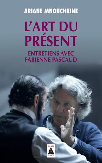 Couverture du livre « L'art du présent : entretiens avec Fabienne Pascaud » de Ariane Mnouchkine aux éditions Actes Sud