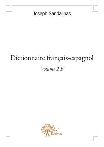 Couverture du livre « Dictionnaire français-espagnol t.2 B » de Joseph Sandalinas aux éditions Edilivre