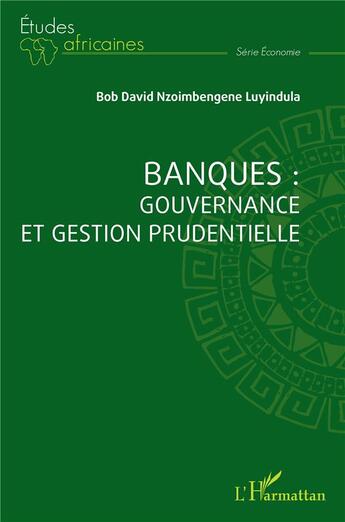 Couverture du livre « Banques : gouvernance et gestion prudentielle » de Bob David Nzoimbengene Luyindu aux éditions L'harmattan