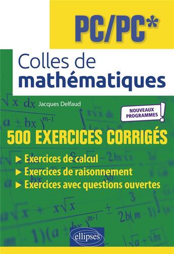 Couverture du livre « Colles de mathématiques : PC/PC* ; programme 2022 » de Jacques Delfaud aux éditions Ellipses