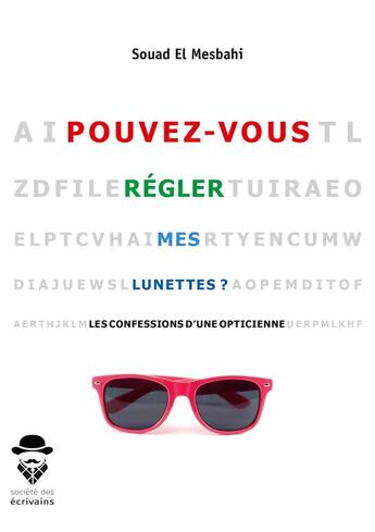 Couverture du livre « Pouvez-vous régler mes lunettes ? les confessions d'une opticienne » de Souad El Mesbahi aux éditions Societe Des Ecrivains