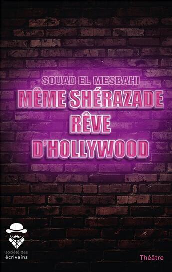 Couverture du livre « Même Shérazade rêve d'Hollywood » de Souad El Mesbahi aux éditions Societe Des Ecrivains