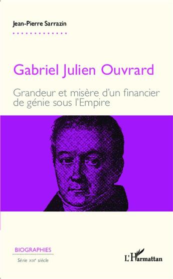 Couverture du livre « Gabriel Julien Ouvrard ; grandeur et misère d'un financier de génie sous l'Empire » de Jean-Pierre Sarrazin aux éditions L'harmattan