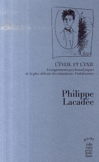 Couverture du livre « L'éveil et l'exil ; enseignements psychanalytiques de la plus délicate des transitions : l'adolescence » de Philippe Lacadee aux éditions Cecile Defaut