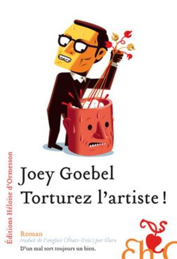 Couverture du livre « Torturez l'artiste ! » de Joey Goebel aux éditions Heloise D'ormesson