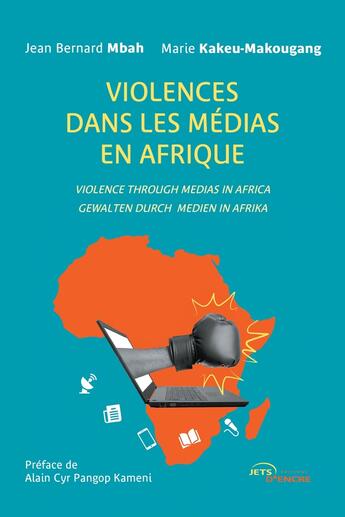 Couverture du livre « Violences dans les médias en Afrique / Violence through medias in Africa / Gewalten durch medien in Afrika » de Jean Bernard Mbah et Marie Kakeu-Makougang aux éditions Jets D'encre