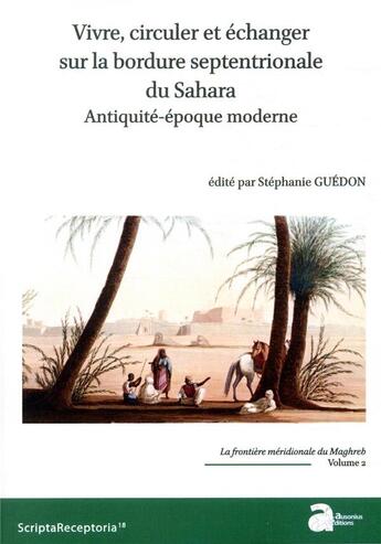 Couverture du livre « La frontière méridionale du Maghreb Tome 2 ; vivre, circuler et échanger sur la bordure septentrionale du Sahara ; Antiquité-époque moderne » de Stephanie Guedon et Collectif aux éditions Ausonius