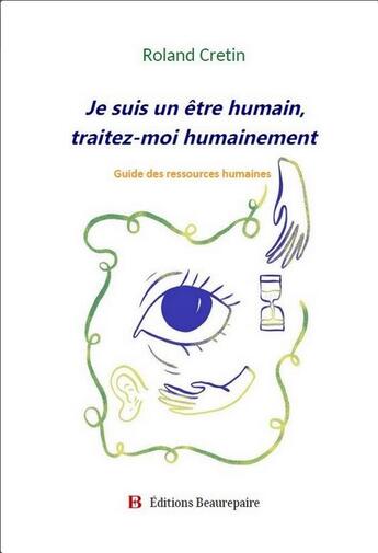 Couverture du livre « Je suis un être humain, traitez-moi humainement » de Roland Cretin aux éditions Beaurepaire