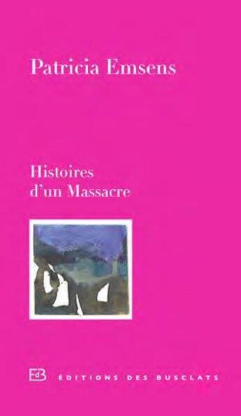 Couverture du livre « Histoires d'un massacre » de Patricia Emsens aux éditions Des Busclats