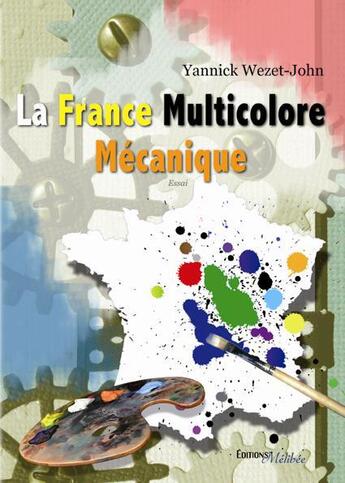 Couverture du livre « La France multicolore mécanique » de Yannick Wezet-John aux éditions Melibee