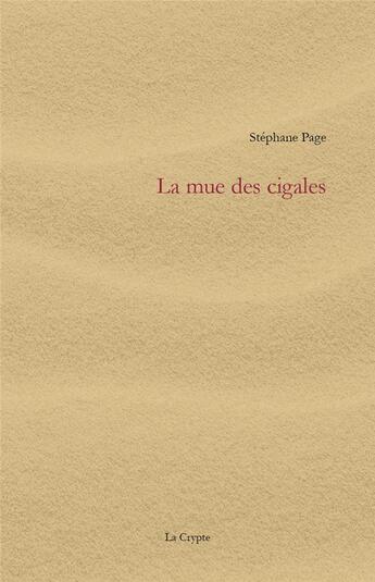 Couverture du livre « La mue des cigales » de Stephane Page aux éditions De La Crypte