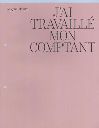 Couverture du livre « Françoise Pétrovitch : j'ai travaillé mon comptant » de Francoise Petrovitch aux éditions Semiose