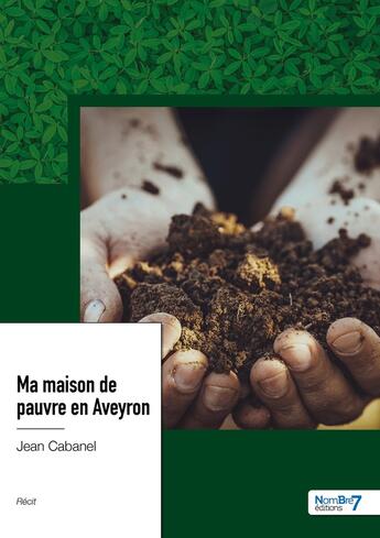 Couverture du livre « Ma maison de pauvre en Aveyron » de Jean Cabanel aux éditions Nombre 7