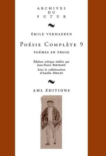 Couverture du livre « Poésie complète Tome 9 : poèmes en prose » de Emile Verhaeren et Aurelie Mellen et Jean-Pierre Bertrand aux éditions Aml Editions