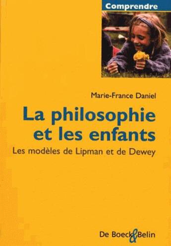 Couverture du livre « La philo et les enfants ; les modèle de Lipman et Dewey » de Marie-France Daniel aux éditions Belin Education