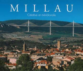 Couverture du livre « Millau ; créative et méridionale » de Philippe Ollivier et Jean-Philippe Arles aux éditions Privat