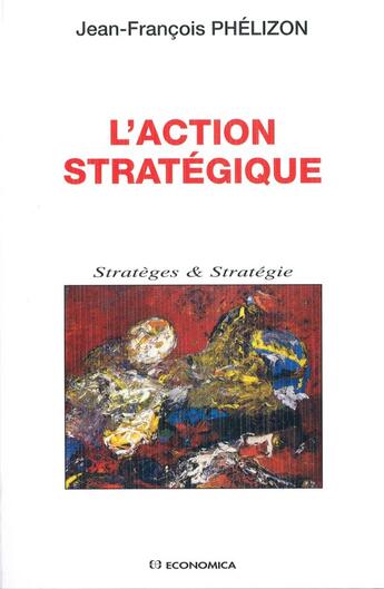 Couverture du livre « ACTION STRATEGIQUE (L') » de Phelizon/Jean-Franco aux éditions Economica