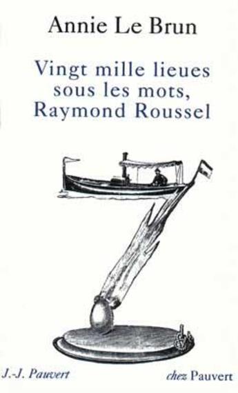 Couverture du livre « Vingt Mille Lieues sous les mots, Raymond Roussel » de Annie Le Brun aux éditions Pauvert