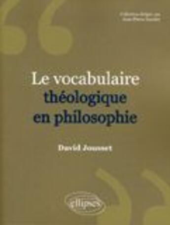 Couverture du livre « Le vocabulaire théologique en philosophie » de David Jousset aux éditions Ellipses