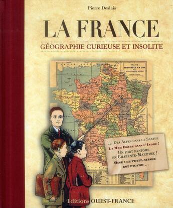 Couverture du livre « France, géographie curieuse et insolite » de Pierre Deslais aux éditions Ouest France