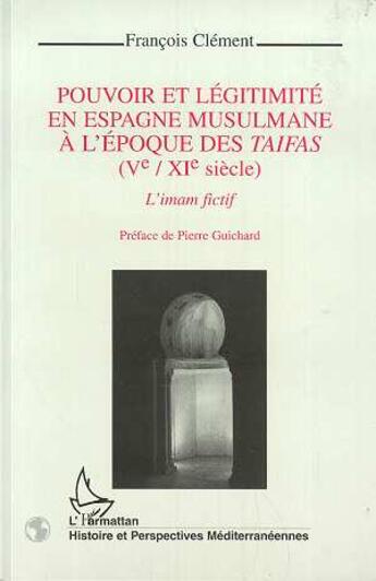 Couverture du livre « Pouvoir et légitimité en Espagne musulmane à l'époque des Taifas (Vè-XIè siècles) » de Francois Clement aux éditions L'harmattan