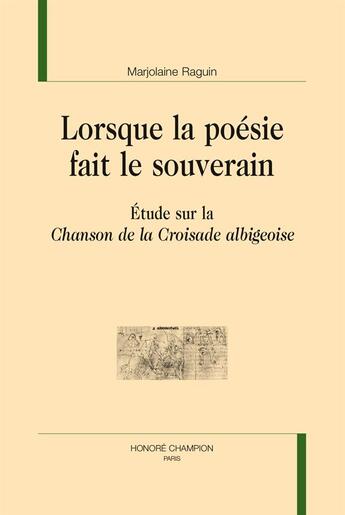 Couverture du livre « Lorsque la poésie fait le souverain ; étude sur la Chanson de la croisade albigeoise » de Marjolaine Raguin aux éditions Honore Champion