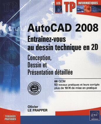 Couverture du livre « AutoCAD 2008 ; entraînez-vous au dessin technique 2D (conception, dessin et présentation détaillée) » de Olivier Le Frapper aux éditions Eni