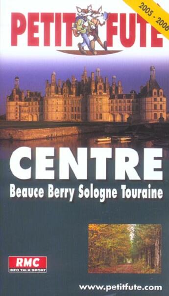 Couverture du livre « CENTRE ; beauce, berry, sologne, touraine (édition 2005) » de Collectif Petit Fute aux éditions Le Petit Fute