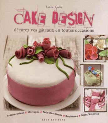 Couverture du livre « Cake design ; décorez vos gâteaus en toutes occasions » de  aux éditions Elcy