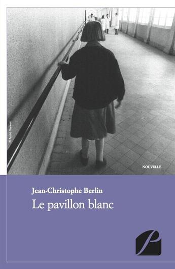 Couverture du livre « Le pavillon blanc » de Jean-Christophe Berlin aux éditions Editions Du Panthéon