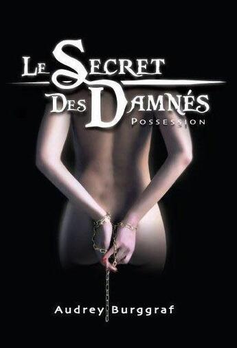 Couverture du livre « Le secret des damnés t.1 ; possession » de Audrey Burggraf aux éditions Editions De L'europe