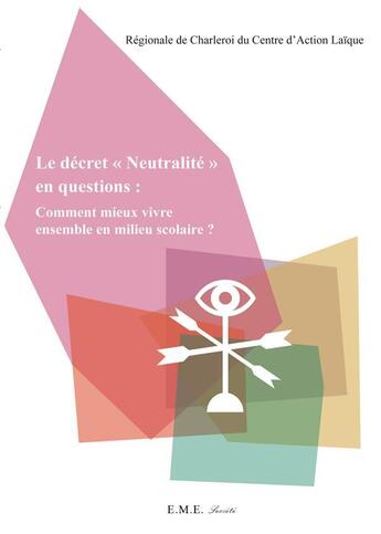 Couverture du livre « Le décret neutralité en questions ; comment mieux vivre ensemble en milieu scolaire » de Regionale De Charler aux éditions Eme Editions