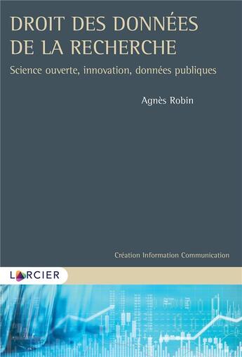 Couverture du livre « Droit des données de la recherche ; science ouverte, innovation, données publiques » de Agnes Robin aux éditions Larcier